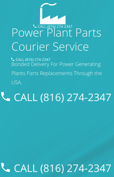 Power Plant Parts Courier Service Bonded Delivery For Power Generating Plants Parts Replacements Through the USA.